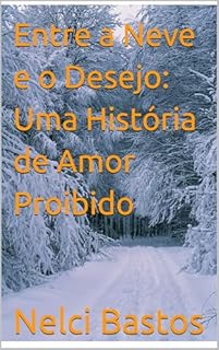 Livro Entre a Neve e o Desejo: Uma História de Amor Proibido