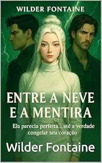 Livro Entre a Neve e a Mentira: Ela parecia perfeita... até a verdade congelar seu coração.