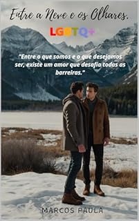 Livro Entre a Neve e os Olhares. : "Entre o que somos e o que desejamos ser, existe um amor que desafia todas as barreiras." (Rastros na Neve - Romance LGBTQA+ (GAY) Livro 1)