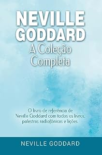 Neville Goddard - A Coleção Completa: O livro de referência de Neville Goddard com todos os livros, palestras radiofônicas e lições - Portuguese | Português ... com Neville Goddard e a Lei da Assunção 2)