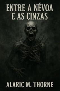 Livro Entre a Névoa e as Cinzas: O Sussurro da Podridão Quando a névoa se fecha