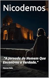 Livro Nicodemos: “A Jornada do Homem Que Encontrou a Verdade.": Nicodemos: “A Jornada do Homem Que Encontrou a Verdade."