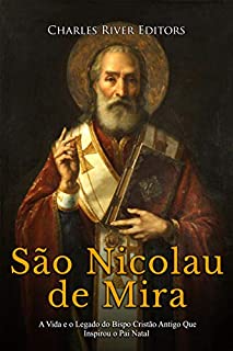 São Nicolau de Mira: A Vida e o Legado do Bispo Cristão Antigo Que Inspirou o Pai Natal