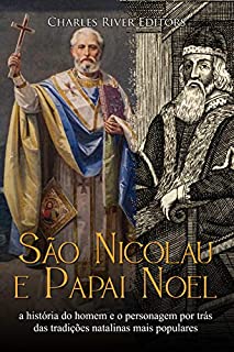 Livro São Nicolau e Papai Noel: a história do homem e o personagem por trás das tradições natalinas mais populares