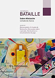 Sobre Nietzsche: vontade de chance: Seguido de Memorandum; A risada de Nietzsche; Discussão sobre o pecado; Zaratustra e o encantamento do jogo