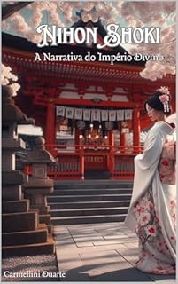 Livro Nihon Shoki: A Narrativa do Império Divino (Religiões do Mundo)