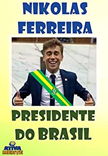 NIKOLAS FERREIRA: Presidente do Brasil