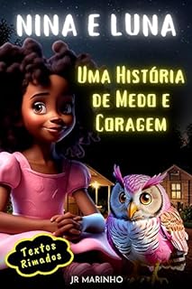 Nina e Luna - Uma História de Medo e Coragem: Uma linda mensagem sobre medo e coragem, amizade e superação.