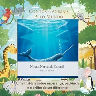 Livro Nina, a Narval do Canadá: Uma história sobre esperança, paciência e o brilho de ser diferente. (Animal Tales Around the World)