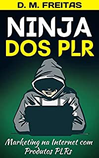 Ninja dos PLR: Como os Gurus do Marketing na Internet Ganham Dinheiro com o PLR