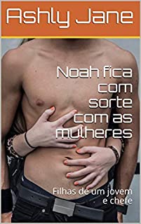 Livro Noah fica com sorte com as mulheres: Filhas de um jovem e chefe