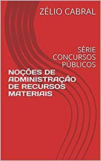 Livro NOÇÕES DE ADMINISTRAÇÃO DE RECURSOS MATERIAIS: SÉRIE CONCURSOS PÚBLICOS