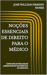 NOÇÕES ESSENCIAIS DE DIREITO PARA O MÉDICO: COMO NÃO SE PREJUDICAR JURIDICAMENTE NO EXERCÍCIO DA MEDICINA