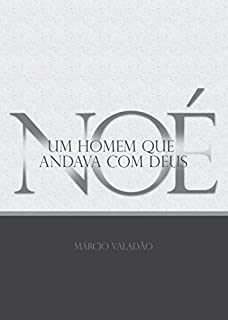 Livro Noé: Um Homem que Andava com Deus (Mensagens Livro 310)