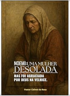 Livro NOEMI: UMA MULHER DESOLADA: Mas Foi Agraciada Por Deus na Velhice