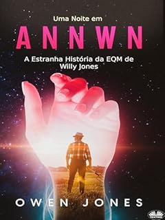 Livro UMA NOITE EM ANNWN: A Estranha História Da EQM Do Velho Willy Jones