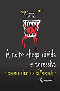 A noite chega rápida e agressiva: - Cassem o vira-lata da Venezuela -