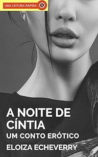 Livro A Noite de Cíntia: Um Conto Erótico Hot (Contos eróticos de corno da autora Eloiza Echeverry Livro 12)
