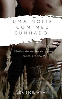 Livro Uma Noite com Meu Cunhado: conto erótico (Noites de verão sicilianas)