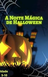 Livro A Noite Mágica de Halloween : Halloween Mágico para Crianças: Abóboras, Fantasmas e Aventuras- para crianças de 5 a 10 anos