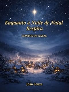 Enquanto a Noite de Natal Respira: Contos de Natal