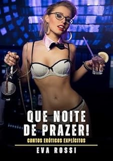 Que Noite de Prazer!: Contos Eróticos Explícitos