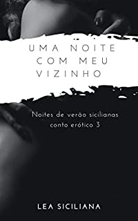 Livro Uma Noite com Meu Vizinho: conto erótico de inimigos para amantes (Noites de verão sicilianas)