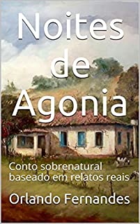 Noites de Agonia: Conto sobrenatural baseado em relatos reais