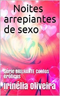 Noites arrepiantes de sexo:            Série BRILHANTE Contos eróticos (           Serie BRILHANTE Livro 2)