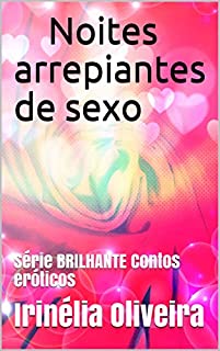 Livro Noites arrepiantes de sexo:            Série BRILHANTE Contos eróticos (           Serie BRILHANTE Livro 2)