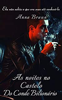 Livro As noites no Castelo do Conde Bilionário: Ela não sabia o que era sexo até conhecê-lo