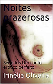 Livro Noites prazerosas : Série-Iris Um conto erótico perfeito