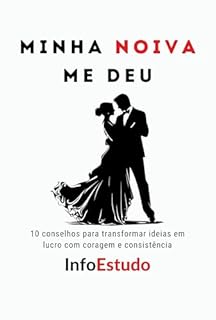 Livro Minha NOIVA me deu: 10 conselhos para quem está planejando casar com amor, propósito e parceria