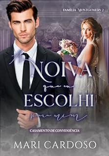 A Noiva Que Eu Escolhi Para Mim: Casamento de Conveniência (Família Montgomery Livro 2)