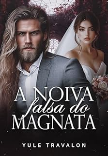 Livro A NOIVA FALSA DO MAGNATA (Amor Acima da Lei Livro 2)