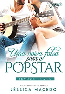 Livro Uma noiva falsa para o popstar (Irmãos Clark Livro 2)