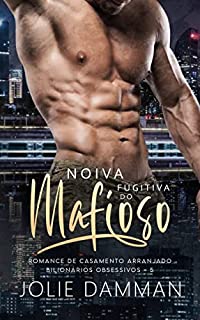 Livro Noiva Fugitiva do Mafioso: Romance de Casamento Arranjado (Bilionários Obsessivos Livro 5)