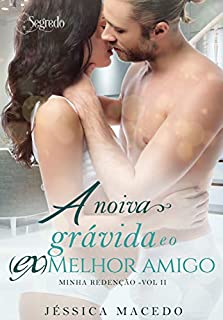 A noiva grávida e o (ex)melhor amigo (Minha redenção Livro 2)