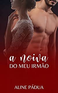 A NOIVA DO MEU IRMÃO (Livro Único)