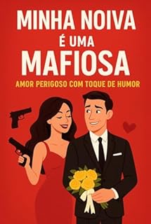 Livro MINHA NOIVA É UMA MAFIOSA: AMOR PERIGOSO COM TOQUE DE HUMOR Comédia Romântica