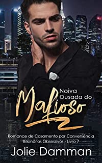 Livro Noiva Ousada do Mafioso: Romance de Casamento por Conveniência (Bilionários Obsessivos Livro 7)