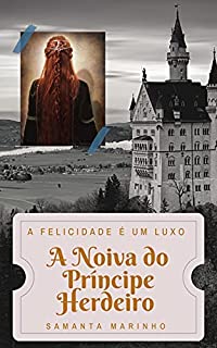 Livro A Noiva do Príncipe Herdeiro : A Felicidade É Um Luxo