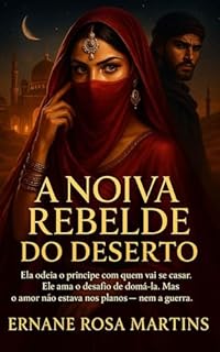 Livro A Noiva Rebelde do Deserto: Ela odeia o príncipe com quem vai se casar. Ele ama o desafio de domá-la. Mas o amor não estava nos planos — nem a guerra. (Filhas do Deserto Livro 2)