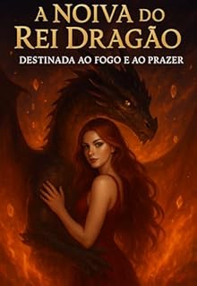 Livro A NOIVA DO REI DRAGÃO: DESTINADA AO FOGO E AO PRAZER (Beasts & Desire Sombras Eternas e Reinos Proibidos.)