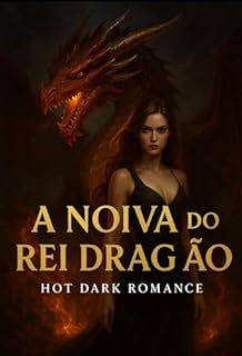 A NOIVA DO REI DRAGÃO: HOT DARK ROMANCE