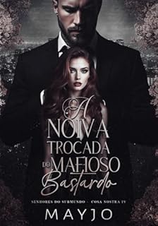 Livro A Noiva Trocada do Mafioso Bastardo (Senhores do Submundo - Cosa Nostra Livro 4)