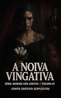 Livro A Noiva Vingativa: Conto Erótico (Explícito) (Série: Desejos Sem Limites)