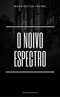 O Noivo Espectro (MESTRES DA LITERATURA DE TERROR, HORROR E FANTASIA Livro 26)