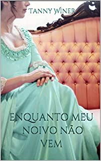 Livro Enquanto meu noivo não vem: Tanny Winer (Amores Desavisados Livro 2)