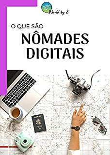Livro Nômades Digitais - Trabalhar e Viajar pelo Mundo: O que são e como me tornar um.